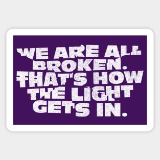 We Are All Broken. That's How the Light Gets In. Sticker